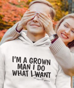 I'm A Grown Man I Do What I Want/My FiancÃ©e Wants